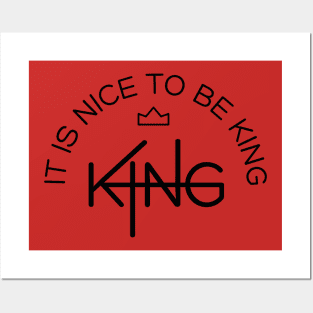 It is nice to be king Posters and Art